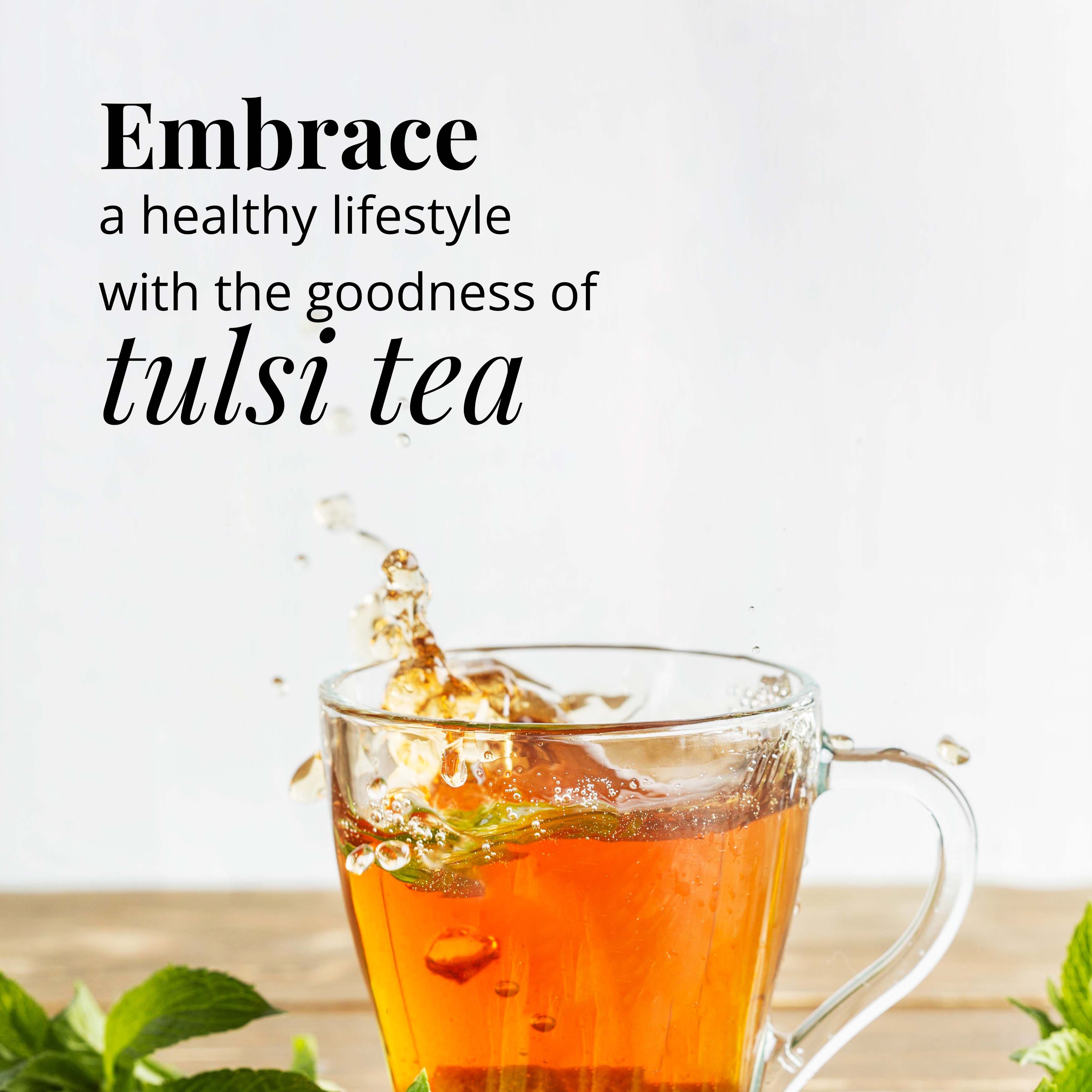 Embrace a healthy lifestyle with the goodness of Tulsi Tea.