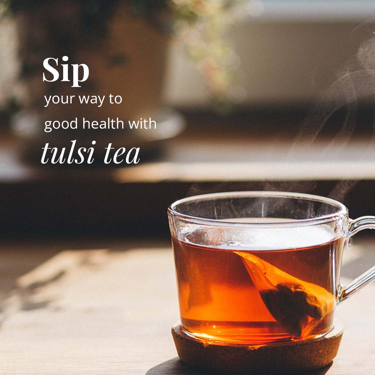 Sip your way to good health with Tulsi Tea.